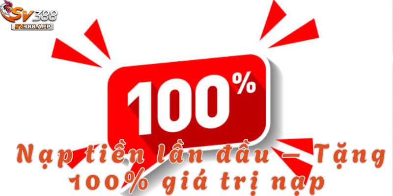 Khuyến mãi SV388 nạp tiền lần đầu với giá trị tặng lên tới 100%