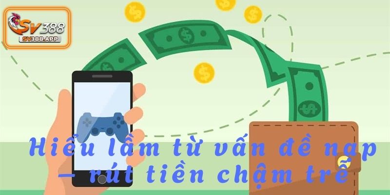 Một số người chơi vội vàng quy chụp SV388 lừa đảo khi gặp sự cố giao dịch