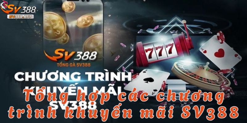 Những chương trình khuyến mãi SV388 siêu khủng hiện nay