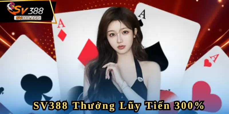 SV388 Thưởng Lũy Tiến 300% – Càng Chơi Càng Nhận Lớn!