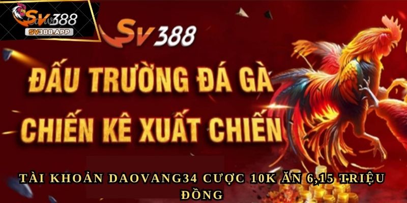 Daovang34 - Cược 10k ăn 6,15M Là Cảm Giác Thế Nào